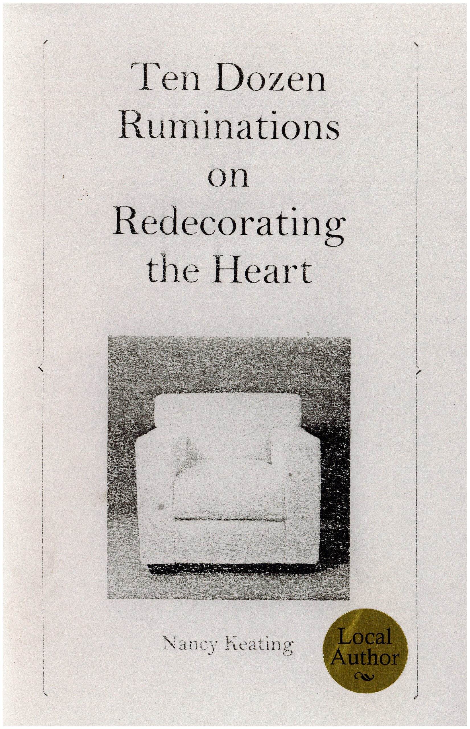 Ten Dozen Ruminations on Redecorating the Heart