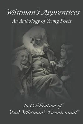 Whitman’s Apprentices: An Anthology of Young Poets